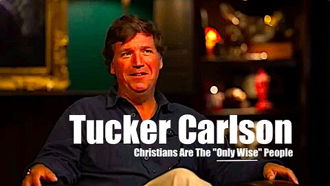 Tucker Carlson || Christians Are The "Only Wise" People !!