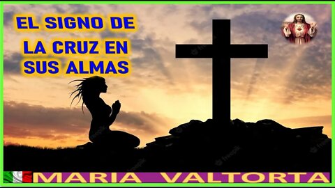 EL SIGNO DE LA CRUZ EN SUS ALMAS - MENSAJE DE JESUCRISTO REY EN EL EVANGELIO POR MARIA VALTORTA