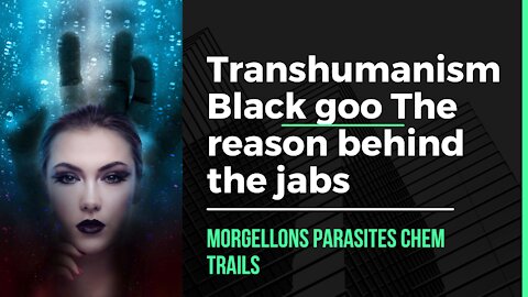 Transhumanism Black goo The reason behind the jabs