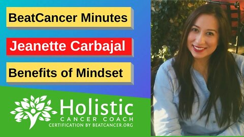 BeatCancer Minutes - Jeanette Carbajal - Benefits of Mindset