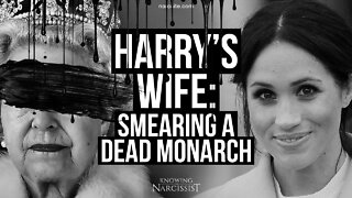 Harry´s Wife : Smearing a Dead Monarch (Meghan Markle)