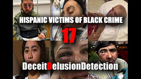 (EP17) HISPANIC VICTIMS OF BLACK CRIME-DECEITDELUSIONDETECTION