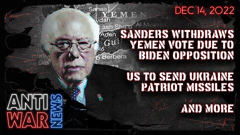 Sanders Withdraws Yemen Vote Due to Biden Opposition, US to Send Ukraine Patriot Missiles, and More