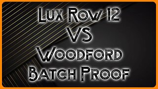 Woodford Batch Proof vs Lux Row 12