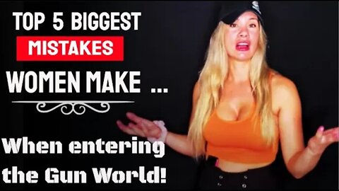 Biggest 5 Mistakes Women Make ... When Joining the Firearms Community!