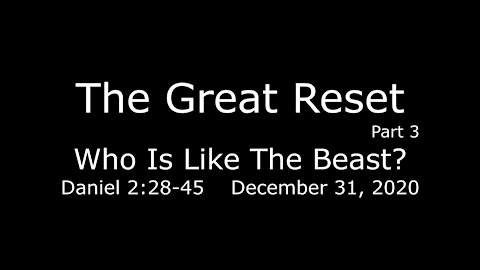 The Great Reset part 3 -Who Is Like The Beast? December 31, 2020