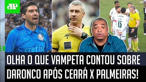 "É INFORMAÇÃO! Muitos árbitros ME FALARAM que o Daronco..." Vampeta É SINCERO após Ceará x Palmeiras