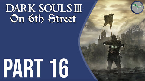 Dark Souls III on 6th Street Part 16