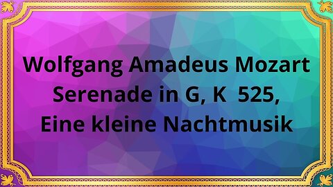 Wolfgang Amadeus Mozart Serenade in G, K 525, Eine kleine Nachtmusik