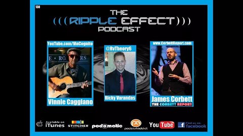 The Ripple Effect Podcast 138 (Vinnie Caggiano, James Corbett | Music Theory To Conspiracy Theory)