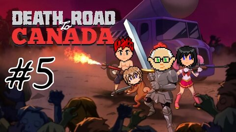 Death Road to Canada #5 - Burning Bridges TO JESUS!?