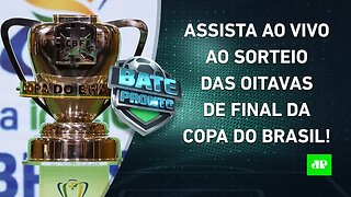 VEJA como foi o SORTEIO das OITAVAS DE FINAL da COPA DO BRASIL 2023! | BATE PRONTO