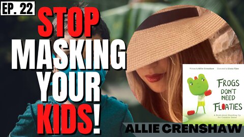 STOP MASKING YOUR KIDS! w/ Allie Crenshaw (WARTIME PROPAGANDA ep.22)