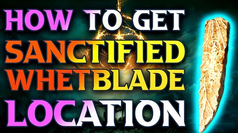 How To Get Sanctified Whetblade location Elden Ring
