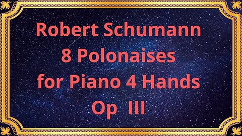 Robert Schumann 8 Polonaises for Piano 4 Hands, Op III