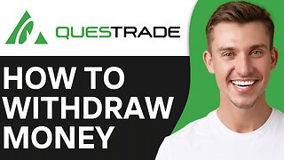 HOW TO WITHDRAW MONEY FROM QUESTRADE