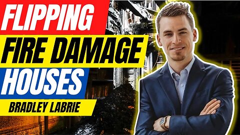How to Make Profits Investing In Fire-Damaged & Condemned Houses With Bradley LaBrie
