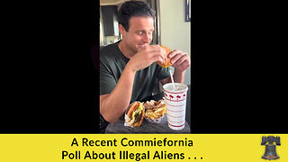 A Recent Commiefornia Poll About Illegal Aliens . . .