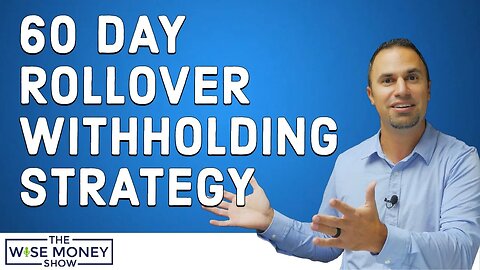 60 Day Rollover Withholding Strategy