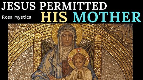 JESUS PERMITTED HIS MOTHER - ST. ALPHONSUS LIGUORI