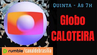 Globo caloteira!