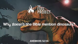 Why doesn't the Bible mention dinosaurs? (Answers S2E6)