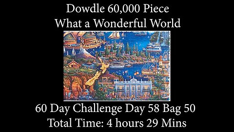 60,000 Piece Challenge What a Wonderful World Jigsaw Puzzle Time Lapse - Day 58 Bag 50!