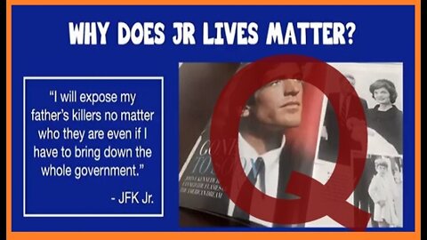 Q ~ Why Does JFK JR Lives Matter?