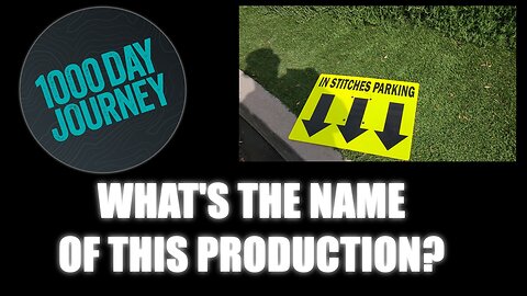 1000 Day Journey 0280 What's the Name of this Production?