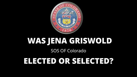 JENA GRISWOLD SOS COLORADO ELECTED OR SELECTED?