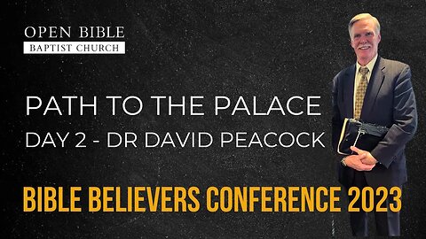 Dr David Peacock - Path To The Palace - Day 2 - Bible Believers Conference
