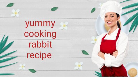 how to do yummy cooking a rabbit recipe