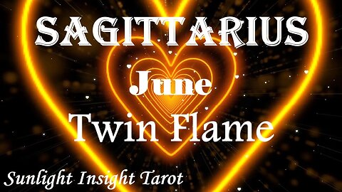 Sagittarius *They Are Eager To Reconcile With You, To Learn, To Grow & To Love You* June Twin Flame