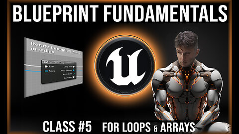Unreal Engine Blueprint Fundamentals | Class #5 | For Loops & Arrays