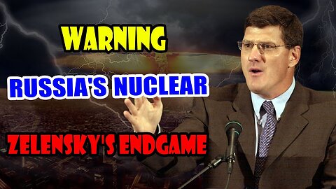 Scott Ritter: RUSSIA'S Nuclear Warning - ZELENSKY'S Endgame, CHINA AND WEST Forge New World Order