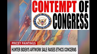 HUNTER BIDEN CONTEMPT RESOLUTION INTRODUCED, HUNTER'S ARTWORK PURCHASED BY JOE'S DONORS AND MORE!!!!