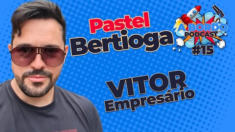 Vitor (Pastel Bertioga) A Bordo - PodCast #15