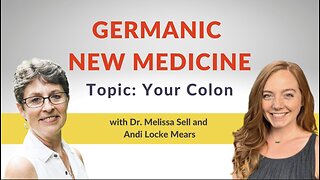 Germanic New Medicine with Andi Locke Mears and Dr. Melissa Sell: Your Colon from a GNM View