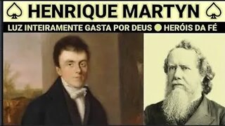 HERÓIS DA FÉ ● HENRIQUE MARTYN: LUZ INTEIRAMENTE GASTA POR DEUS ● ORLANDO BOYER