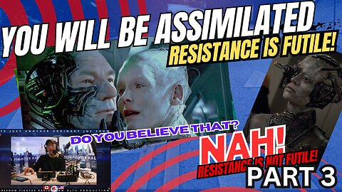 Resistance is NEVER Futile Part 3