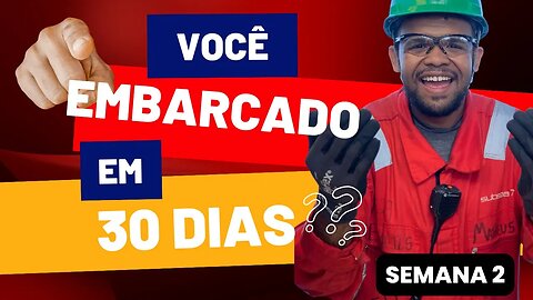 SEU EMBARQUE EM 30 DIAS - SEMANA 2