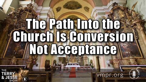 22 Jun 23, The Terry & Jesse Show: The Path Into the Church Is Conversion Not Acceptance