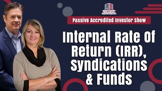 Internal Rate Of Return (IRR), Syndications & Funds | Passive Accredited Investor Show