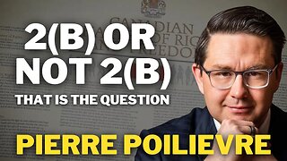 2(B) Or Not 2(B) | Pierre Poilievre