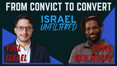 From Convict to Convert: An American's Journey to Judaism - David Ben Moshe | Israel Unfiltered