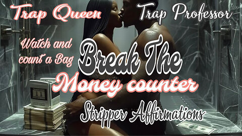 Break The Money Counter ( Stripper Affirmation) (Visualizer)