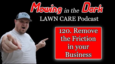 REMOVE the FRICTION in Your BUSINESS (Mowing in the Dark Podcast)