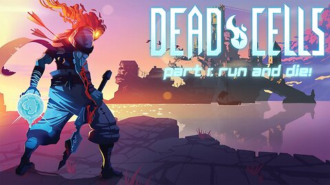 RUN AND DIE! - Dead Cells: Part 1