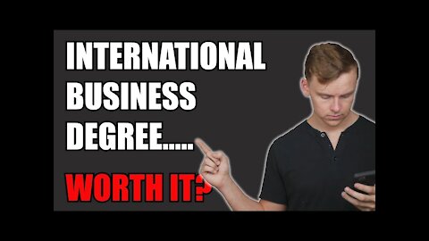 Is an INTERNATIONAL BUSINESS degree worth it?