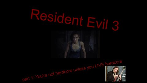Resident Evil 3 Remake Part 1: You're not hardcore unless you LIVE HARDCORE